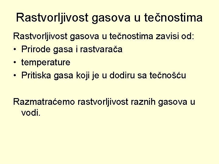 Rastvorljivost gasova u tečnostima zavisi od: • Prirode gasa i rastvarača • temperature •