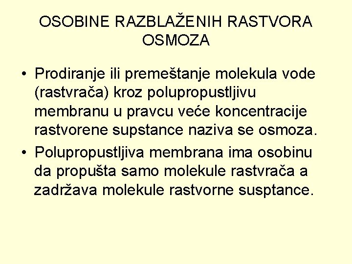 OSOBINE RAZBLAŽENIH RASTVORA OSMOZA • Prodiranje ili premeštanje molekula vode (rastvrača) kroz polupropustljivu membranu