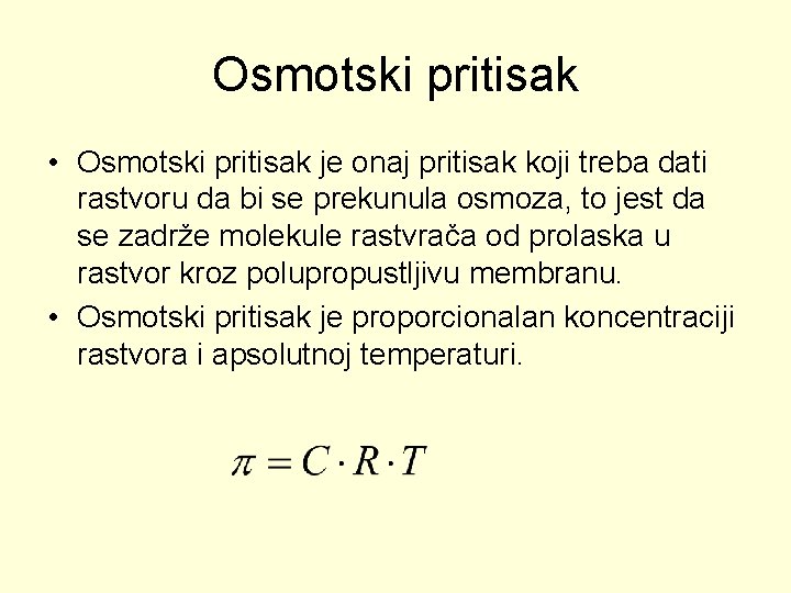 Osmotski pritisak • Osmotski pritisak je onaj pritisak koji treba dati rastvoru da bi