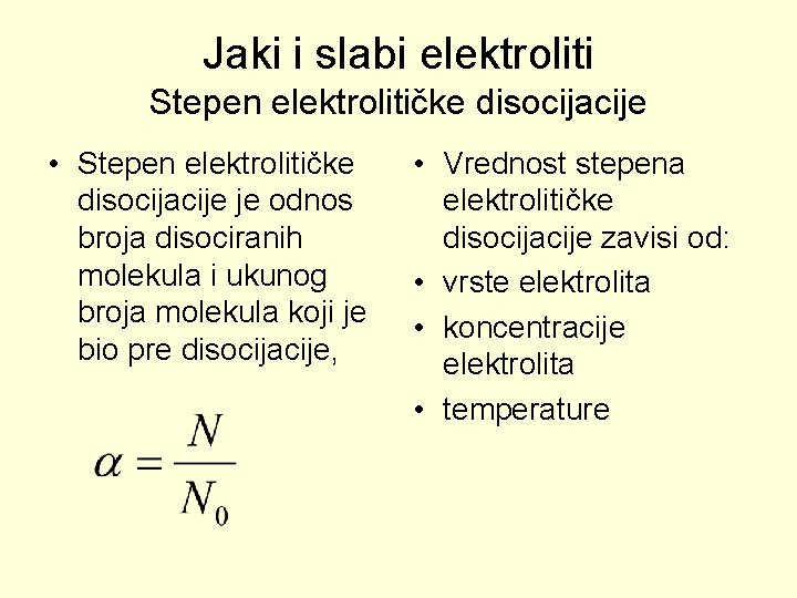 Jaki i slabi elektroliti Stepen elektrolitičke disocijacije • Stepen elektrolitičke disocijacije je odnos broja