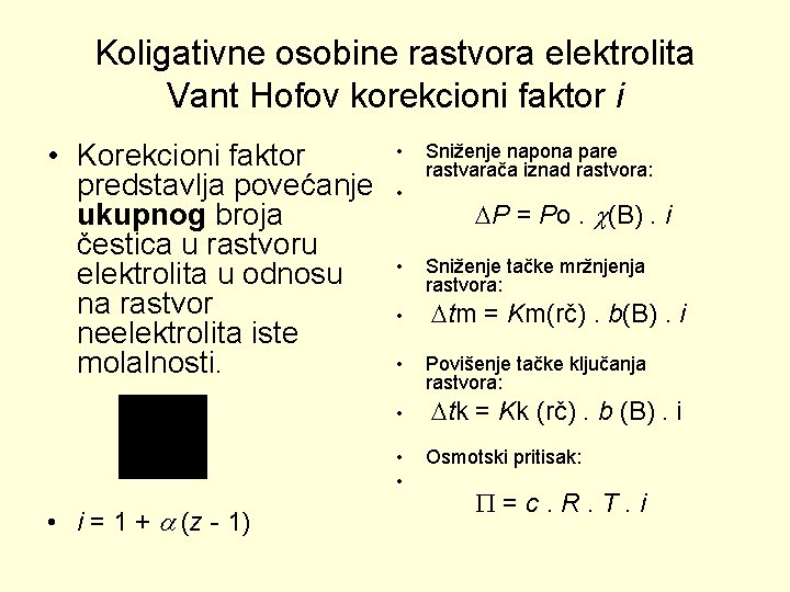 Koligativne osobine rastvora elektrolita Vant Hofov korekcioni faktor i • Korekcioni faktor predstavlja povećanje