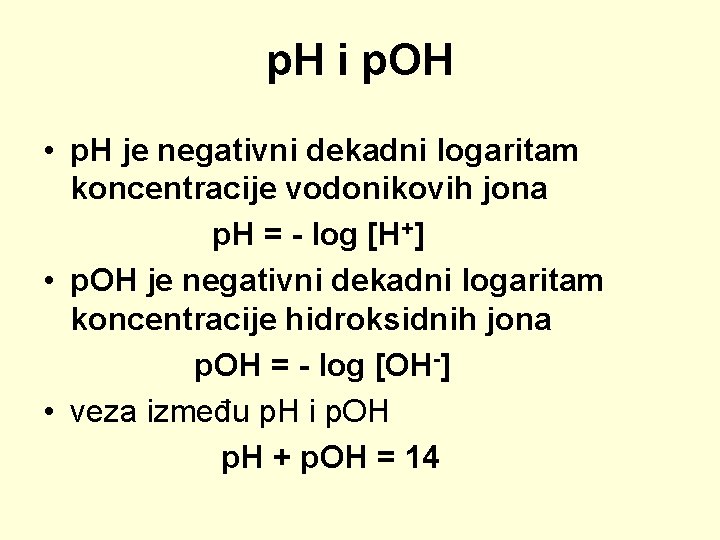 p. H i p. OH • p. H je negativni dekadni logaritam koncentracije vodonikovih