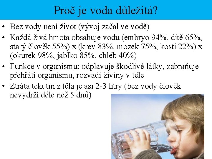 Proč je voda důležitá? • Bez vody není život (vývoj začal ve vodě) • Proč je voda důležitá? • Bez vody není život (vývoj začal ve vodě) •