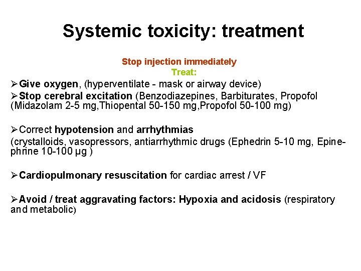 Systemic toxicity: treatment Stop injection immediately Treat: ØGive oxygen, (hyperventilate - mask or airway