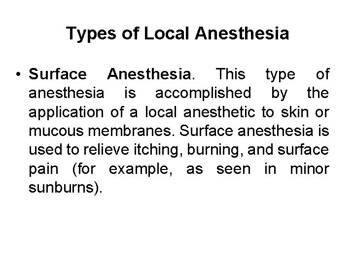 Types of Local Anesthesia • Surface Anesthesia. This type of anesthesia is accomplished by