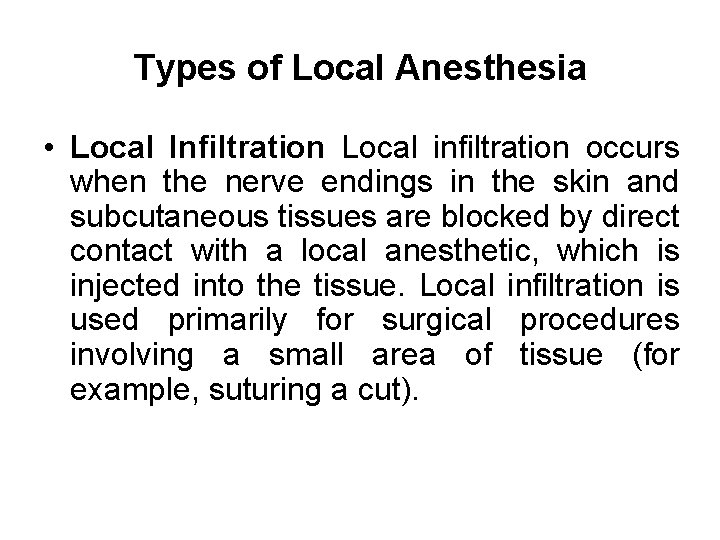 Types of Local Anesthesia • Local Infiltration Local infiltration occurs when the nerve endings