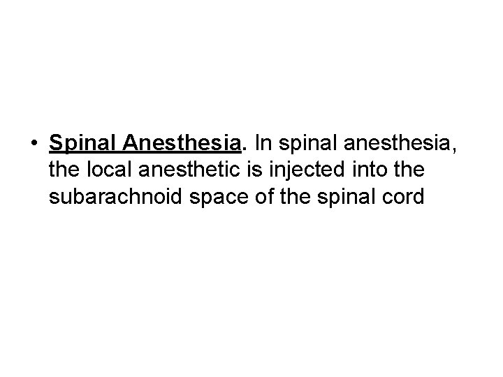  • Spinal Anesthesia. In spinal anesthesia, the local anesthetic is injected into the
