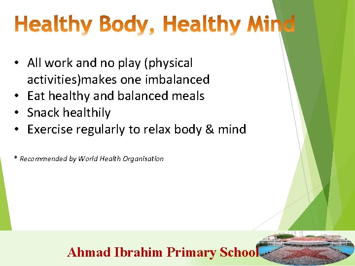  • All work and no play (physical activities)makes one imbalanced • Eat healthy