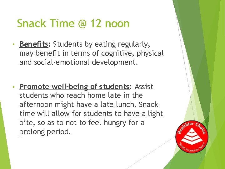 Snack Time @ 12 noon • Benefits: Students by eating regularly, may benefit in