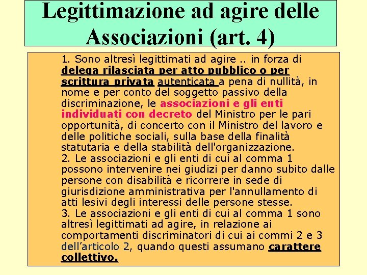Legittimazione ad agire delle Associazioni (art. 4) 1. Sono altresì legittimati ad agire. .