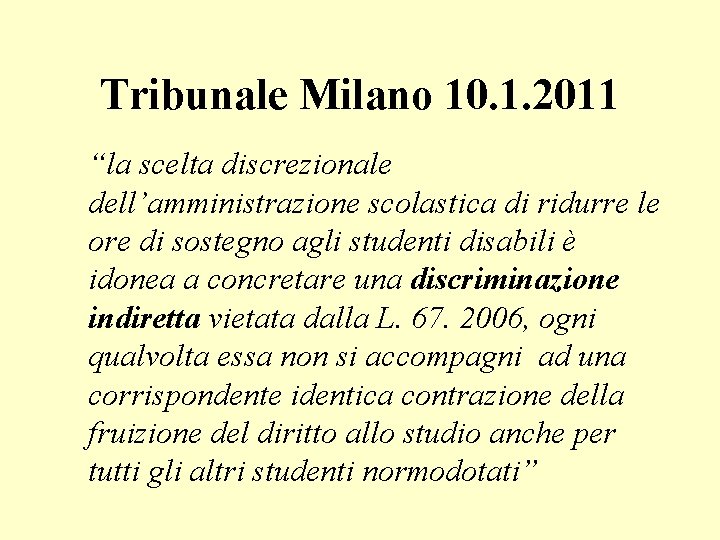 Tribunale Milano 10. 1. 2011 “la scelta discrezionale dell’amministrazione scolastica di ridurre le ore