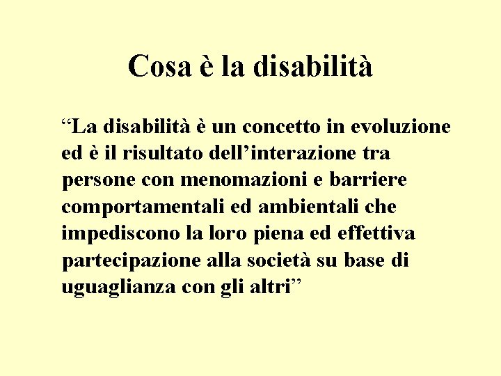 Cosa è la disabilità “La disabilità è un concetto in evoluzione ed è il