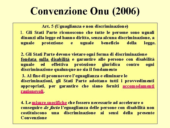 Convenzione Onu (2006) Art. 5 (Uguaglianza e non discriminazione) 1. Gli Stati Parte riconoscono