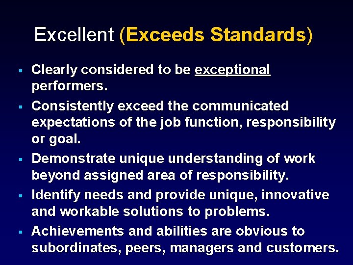 Excellent (Exceeds Standards) § § § Clearly considered to be exceptional performers. Consistently exceed