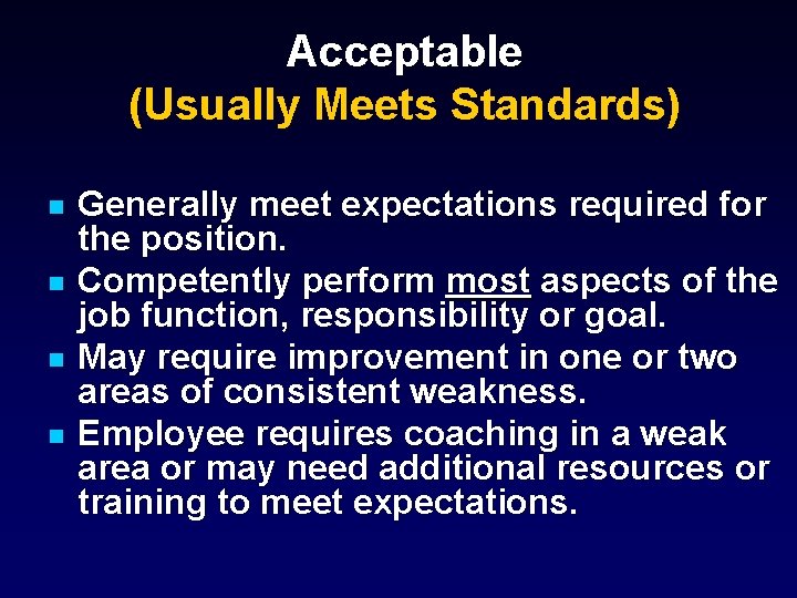 Acceptable (Usually Meets Standards) n n Generally meet expectations required for the position. Competently