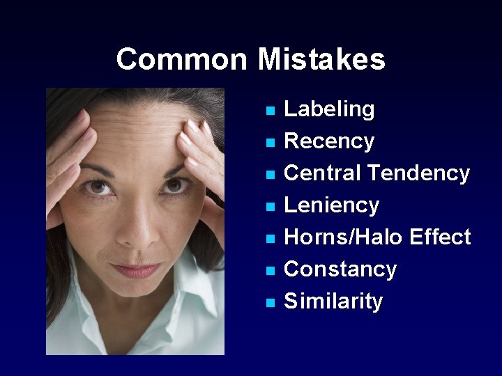 Common Mistakes n n n n Labeling Recency Central Tendency Leniency Horns/Halo Effect Constancy