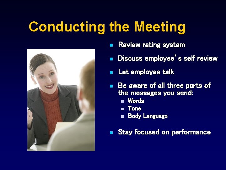 Conducting the Meeting n Review rating system n Discuss employee’s self review n Let