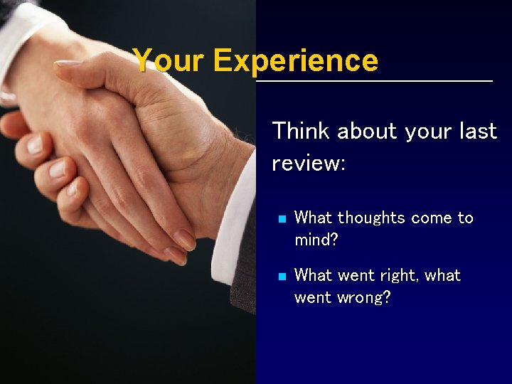 Your Experience Think about your last review: n What thoughts come to mind? n