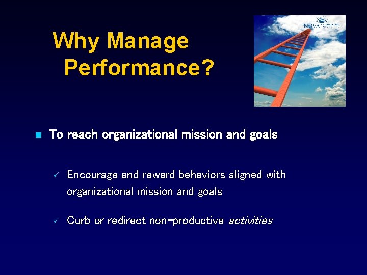 Why Manage Performance? n To reach organizational mission and goals ü Encourage and reward