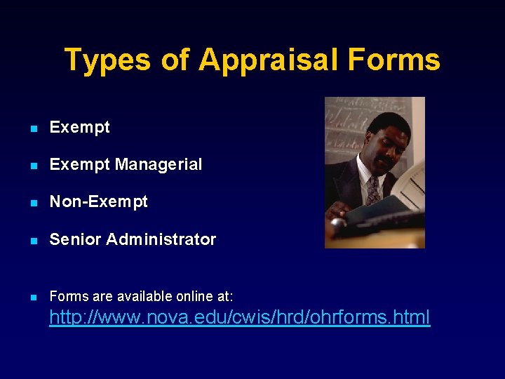 Types of Appraisal Forms n Exempt Managerial n Non-Exempt n Senior Administrator n Forms