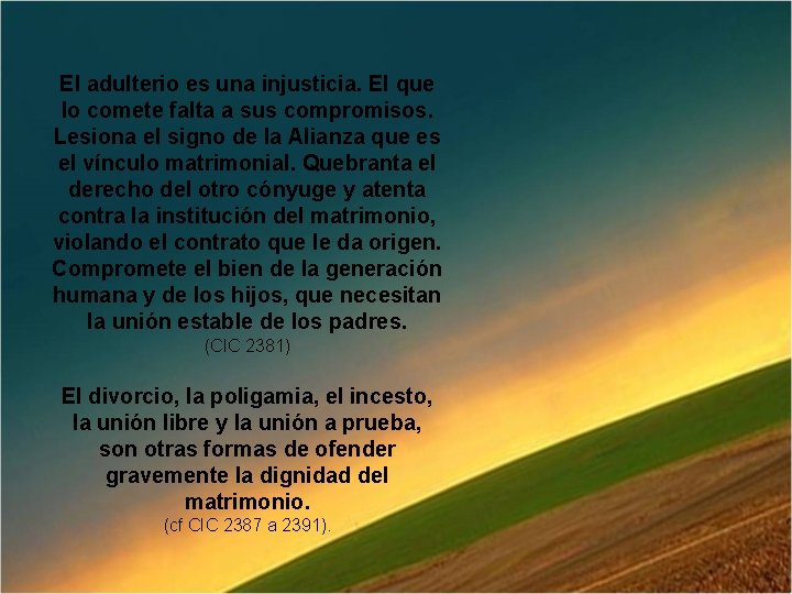 El adulterio es una injusticia. El que lo comete falta a sus compromisos. Lesiona