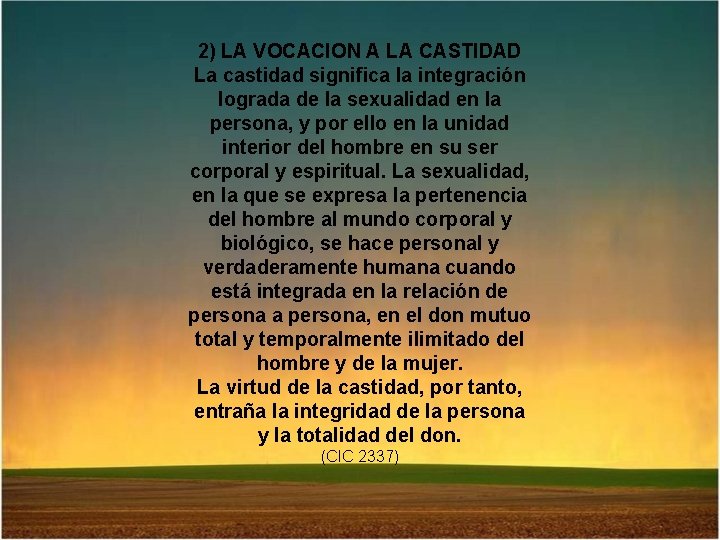 2) LA VOCACION A LA CASTIDAD La castidad significa la integración lograda de la