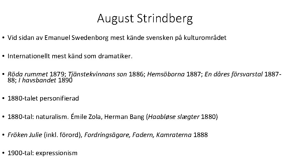 August Strindberg • Vid sidan av Emanuel Swedenborg mest kände svensken på kulturområdet •