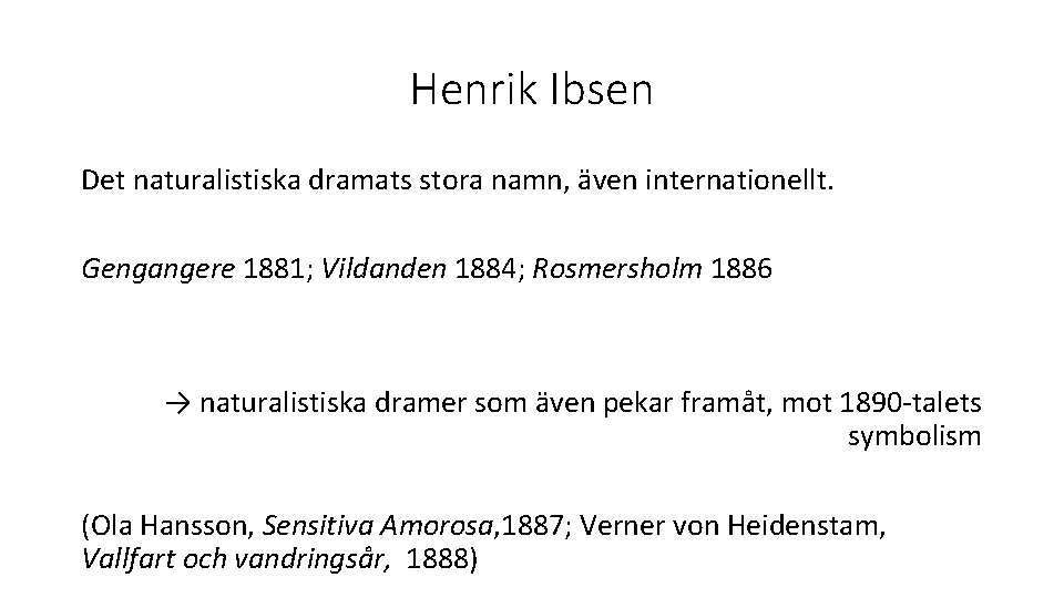 Henrik Ibsen Det naturalistiska dramats stora namn, även internationellt. Gengangere 1881; Vildanden 1884; Rosmersholm