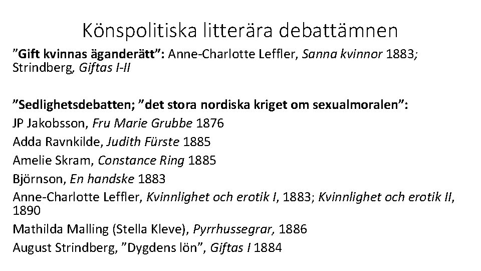 Könspolitiska litterära debattämnen ”Gift kvinnas äganderätt”: Anne-Charlotte Leffler, Sanna kvinnor 1883; Strindberg, Giftas I-II