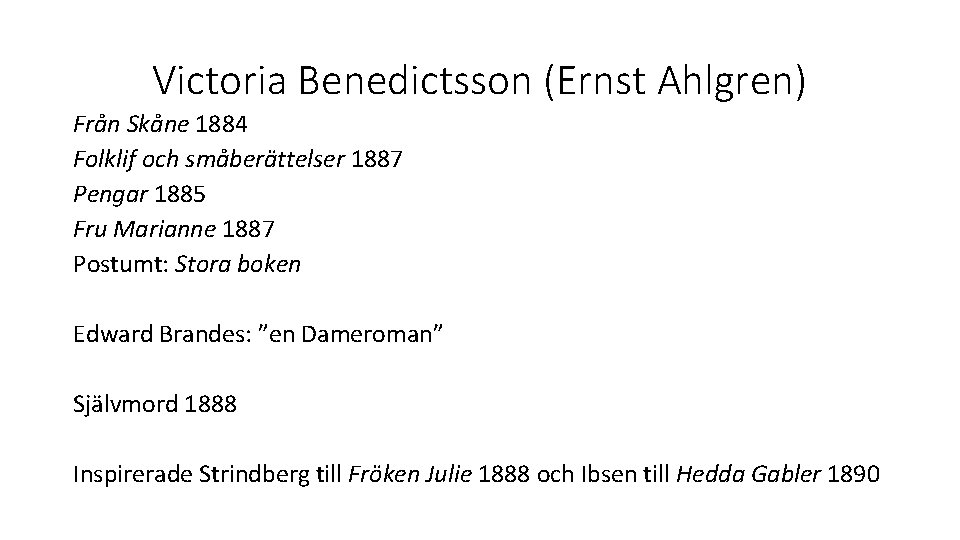 Victoria Benedictsson (Ernst Ahlgren) Från Skåne 1884 Folklif och småberättelser 1887 Pengar 1885 Fru