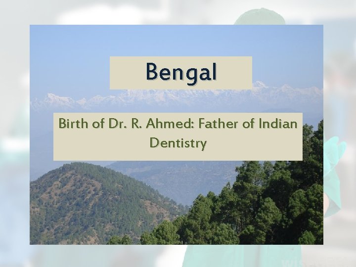 Bengal Birth of Dr. R. Ahmed: Father of Indian Dentistry 