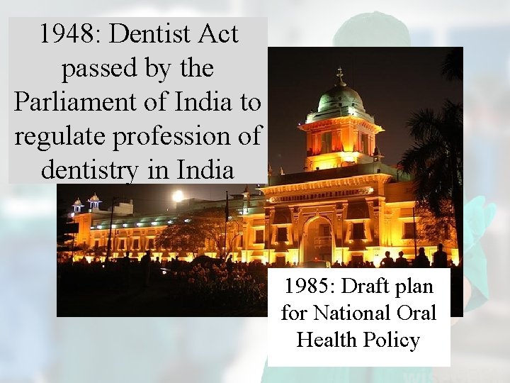 1948: Dentist Act passed by the Parliament of India to regulate profession of dentistry