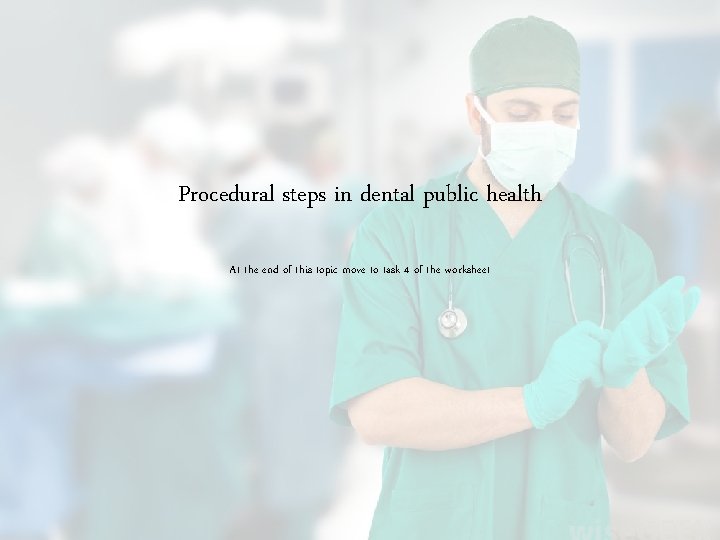 Procedural steps in dental public health At the end of this topic move to