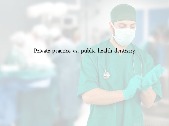 Private practice vs. public health dentistry 