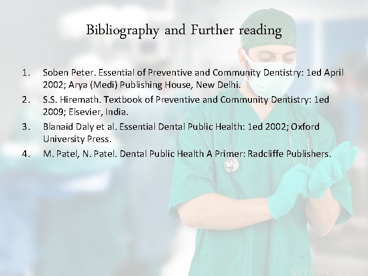 Bibliography and Further reading 1. 2. 3. 4. Soben Peter. Essential of Preventive and