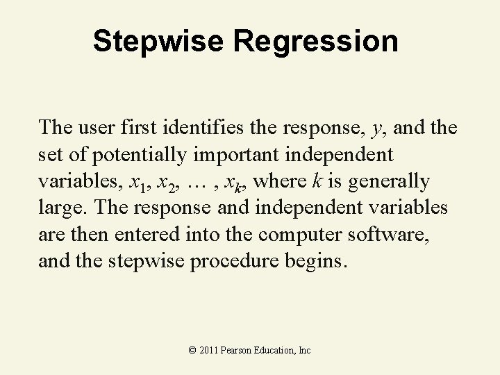 Stepwise Regression The user first identifies the response, y, and the set of potentially