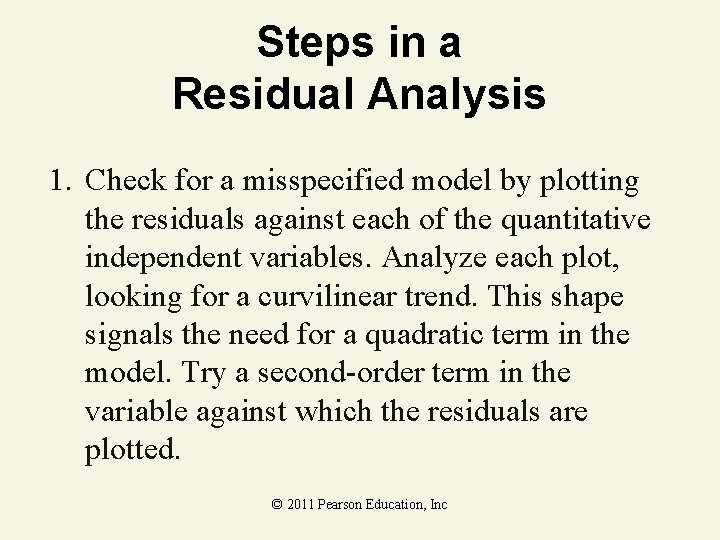 Steps in a Residual Analysis 1. Check for a misspecified model by plotting the