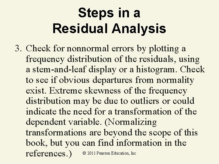 Steps in a Residual Analysis 3. Check for nonnormal errors by plotting a frequency