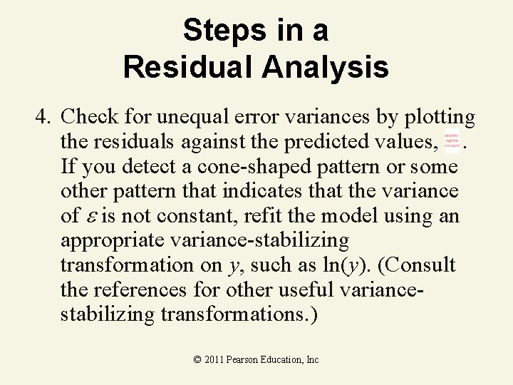 Steps in a Residual Analysis 4. Check for unequal error variances by plotting the