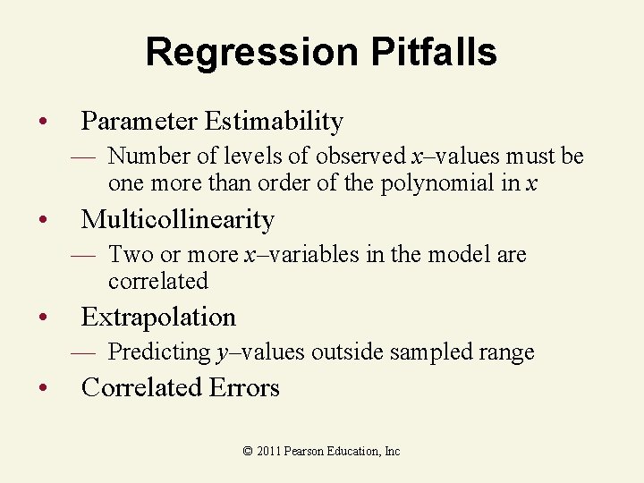 Regression Pitfalls • Parameter Estimability — Number of levels of observed x–values must be