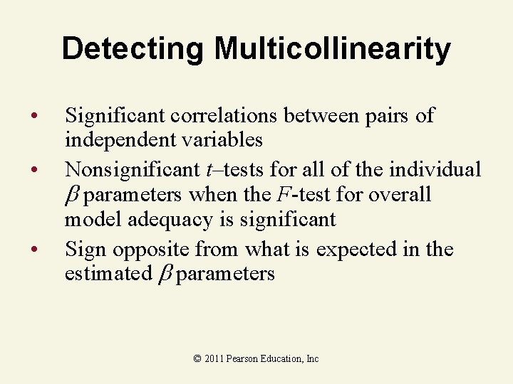 Detecting Multicollinearity • • • Significant correlations between pairs of independent variables Nonsignificant t–tests