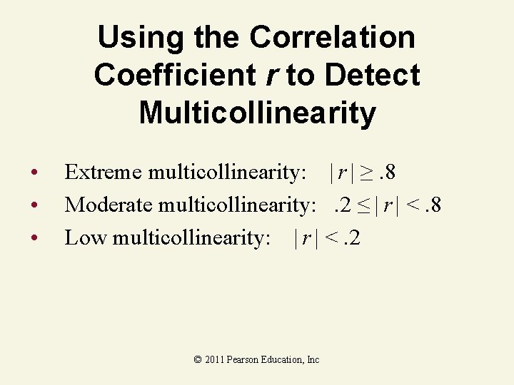 Using the Correlation Coefficient r to Detect Multicollinearity • • • Extreme multicollinearity: |