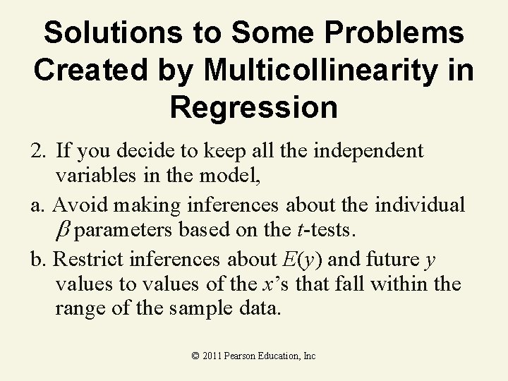 Solutions to Some Problems Created by Multicollinearity in Regression 2. If you decide to