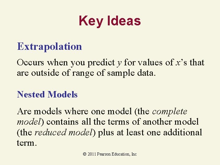 Key Ideas Extrapolation Occurs when you predict y for values of x’s that are