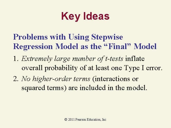 Key Ideas Problems with Using Stepwise Regression Model as the “Final” Model 1. Extremely