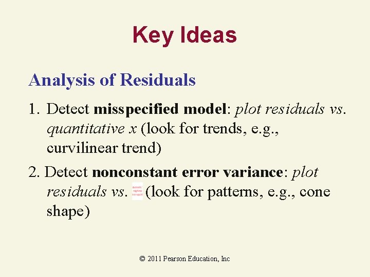 Key Ideas Analysis of Residuals 1. Detect misspecified model: plot residuals vs. quantitative x