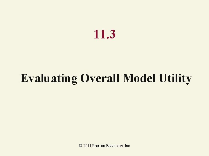 11. 3 Evaluating Overall Model Utility © 2011 Pearson Education, Inc 