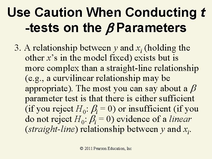 Use Caution When Conducting t -tests on the Parameters 3. A relationship between y