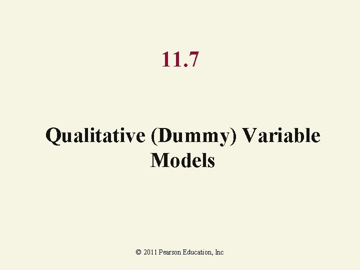 11. 7 Qualitative (Dummy) Variable Models © 2011 Pearson Education, Inc 