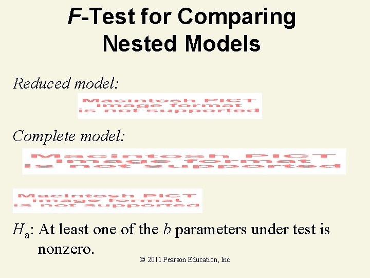 F-Test for Comparing Nested Models Reduced model: Complete model: Ha: At least one of